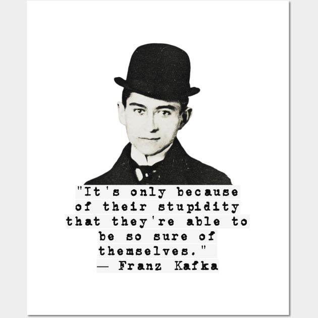 Franz Kafka Stupidity Quote Wall Art by reesea